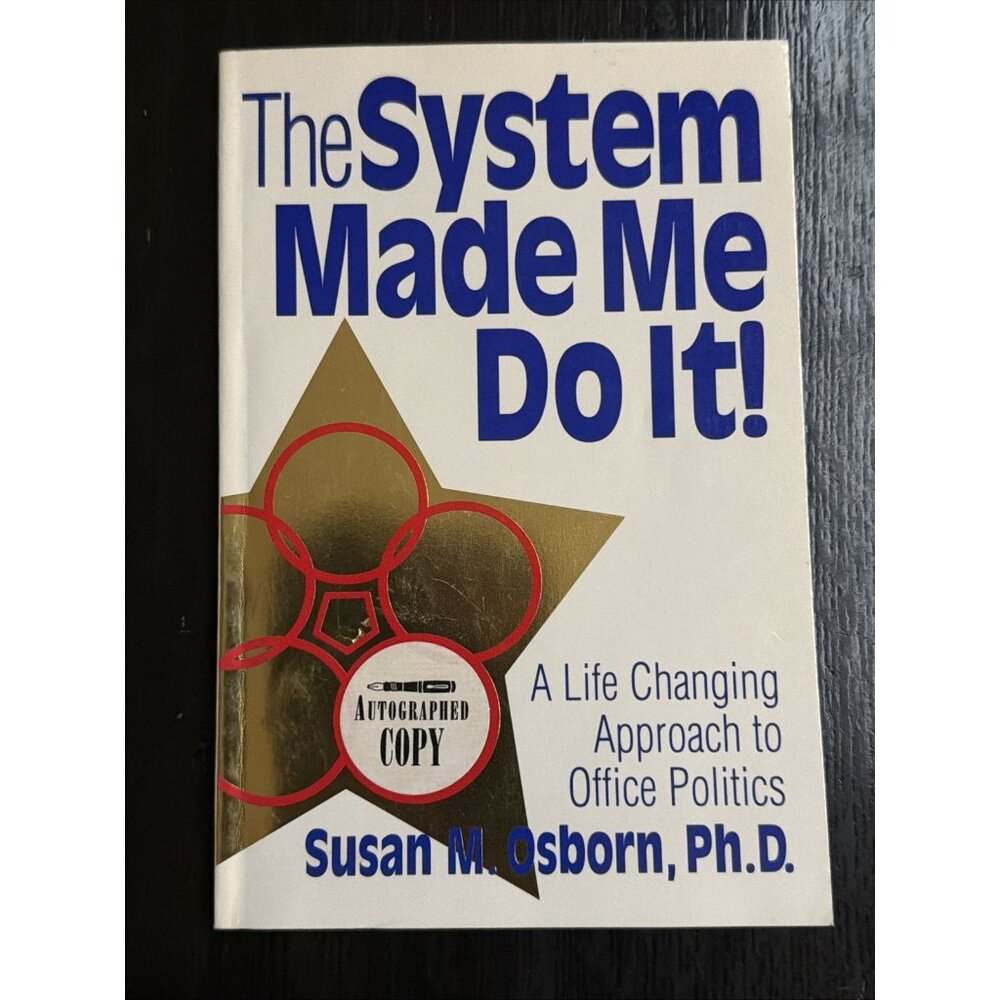 The Systemโ Made Me Do It A Life Changing Approach to Office Politics Signed